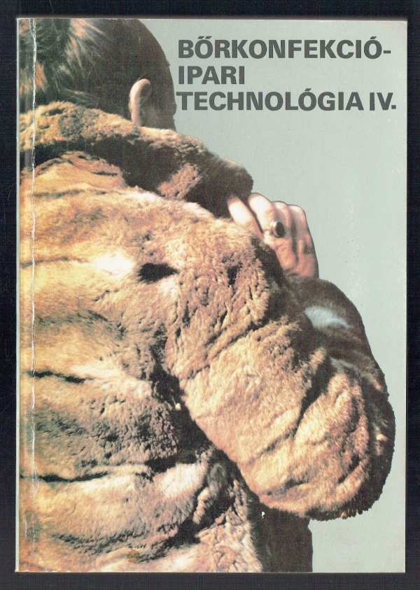 Bőrkonfekció-ipari technológia IV. Csávás Imre
